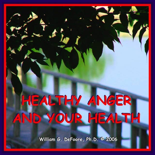 Healthy Anger & Your Health: Using Healthy Emotions to Heal Your Body