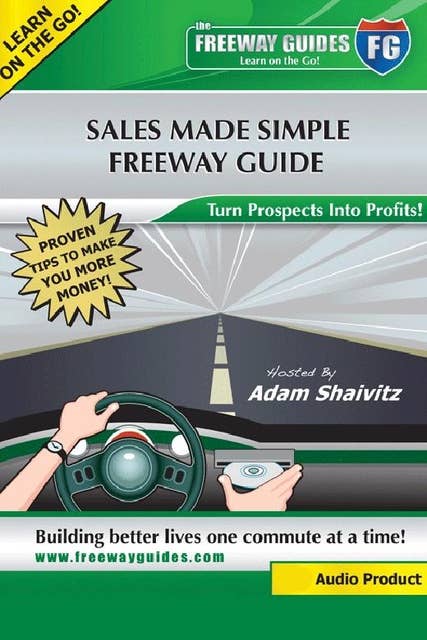 Sales Made Simple Freeway Guide: Turn Prospects Into Profits!