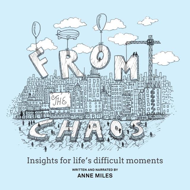 From The Chaos: Insights for life's difficult moments
