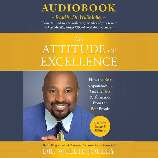 An Attitude of Excellence: How the Best Organizations Get the Best Performance from the Best People