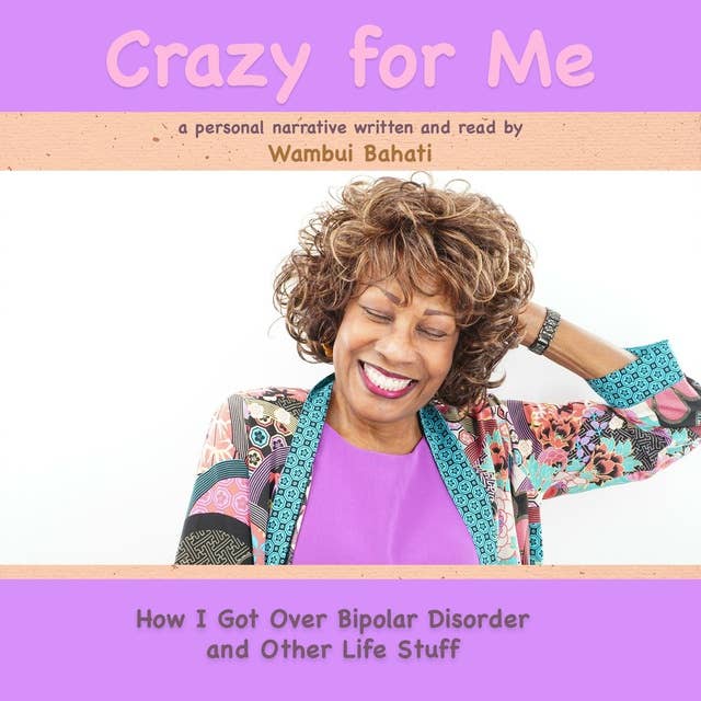 Crazy For Me: How I Got Over Bipolar Disorder and Other Life Stuff