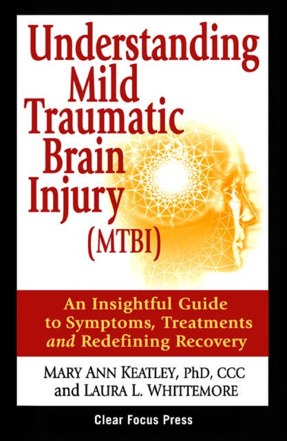 Understanding Mild Traumatic Brain Injury (MTBI): An Insightful Guide to Symptoms, Treatments and Redefining Recovey