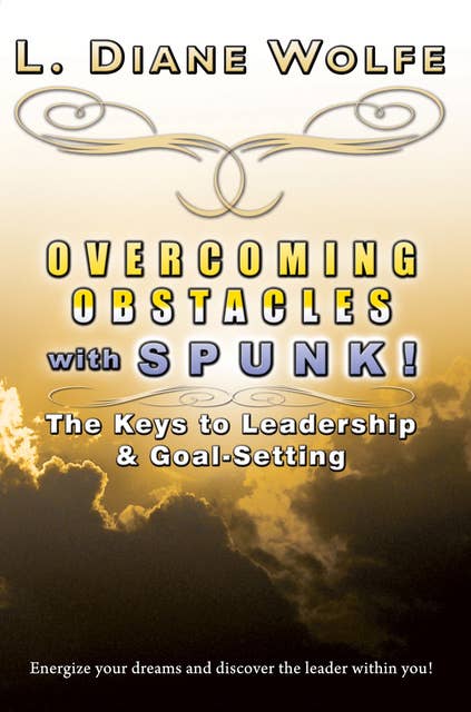 Overcoming Obstacles With SPUNK!: The Keys to Leadership & Goal-Setting