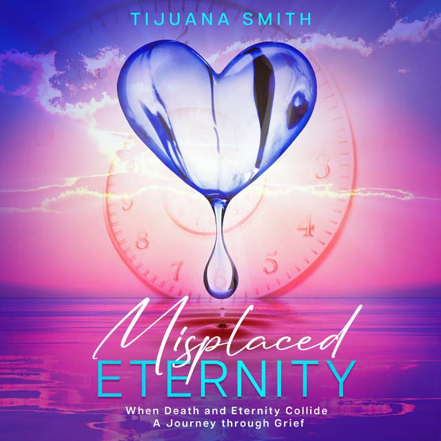 Misplaced Eternity: When Death and Eternity Collide - A Journey Through Grief
