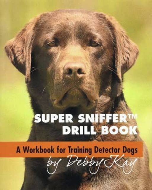 Super Sniffer Drill Book: A Workbook For Training Detector Dogs