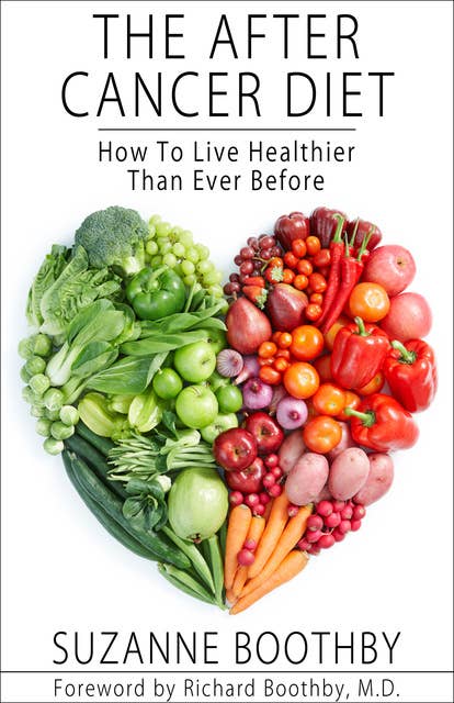 The After Cancer Diet: How To Live Healthier Than Ever Before