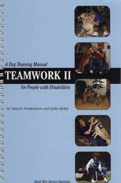 Teamwork II: DOG TRAINING MANUAL FOR PEOPLE WITH DISABILITIES (SERVICE EXERCISES)