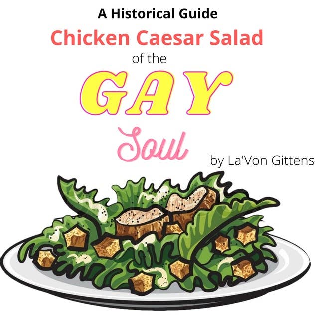 Chicken Caesar Salad For the Gay Soul