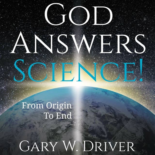 God Answers Science!: From Origin To End