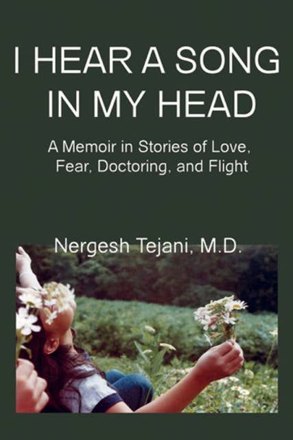 I Hear a Song in My Head: A Memoir in Stories of Love, Fear, Doctoring, and Flight