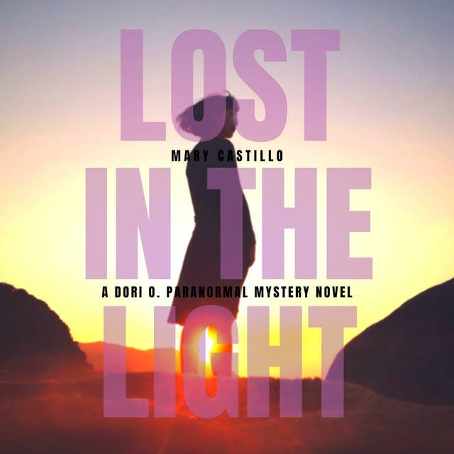 Lost in the Light: Dori O. Paranormal Mystery Series, Book 1