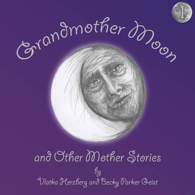 Grandmother Moon and Other Mother Stories: Book One