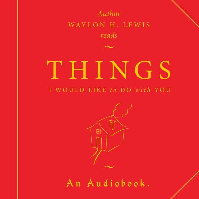 Things I Would Like to Do with You.: A collection of Loneliness & Love.