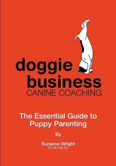 Doggie Business Canine Coaching: The Essential Guide To Puppy Parenting