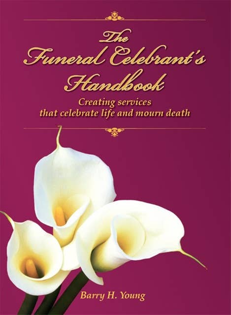 The Funeral Celebrant's Handbook: Creating Services that Celebrate Life and Mourn Death
