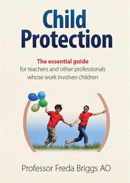 Child Protection: The Essential Guide for Teachers and Other Professionals whose Work Involves Children