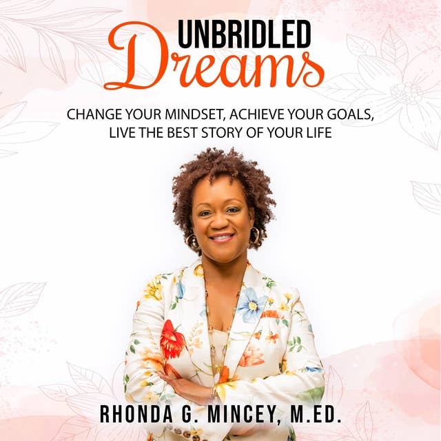 Unbridled Dreams: Change your mindset, achieve your goals, and live the best story of your life.