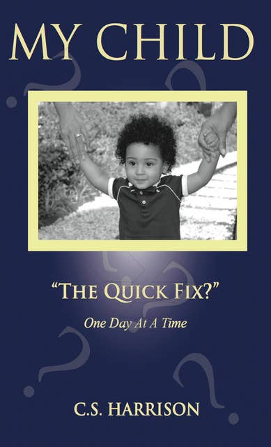 My Child "The Quick Fix?"