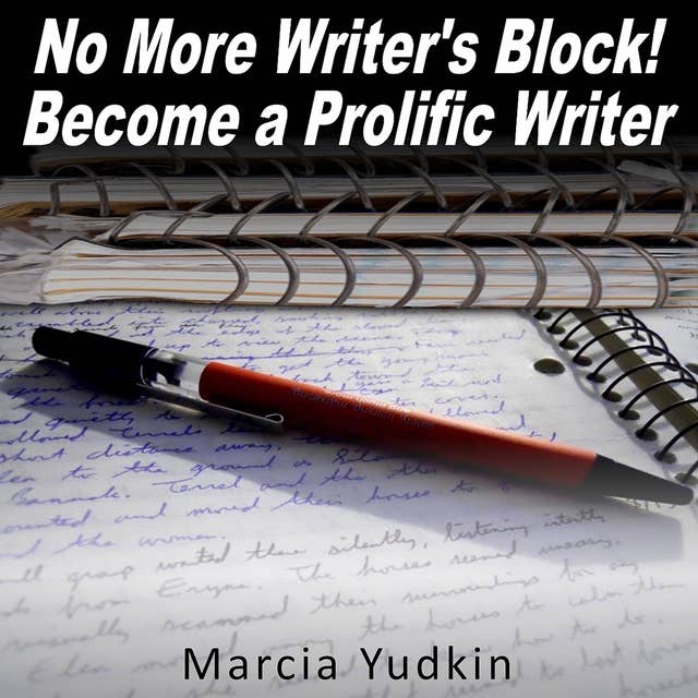 No More Writer's Block!: Become a Prolific Writer