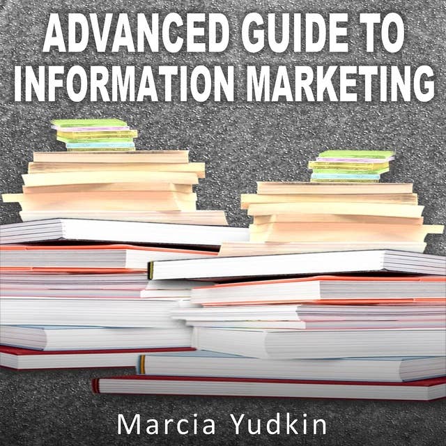 Advanced Guide to Information Marketing: Multiply Your Profits by Repurposing Content