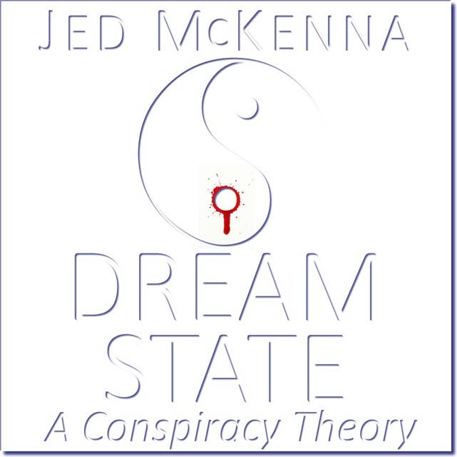 Dreamstate: A Conspiracy Theory: Book Three of The Dreamstate Trilogy