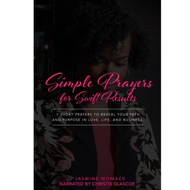 Simple Prayers for Swift Results: 7 Short Prayers to Reveal Your Path and Purpose in Love, Life, and Business
