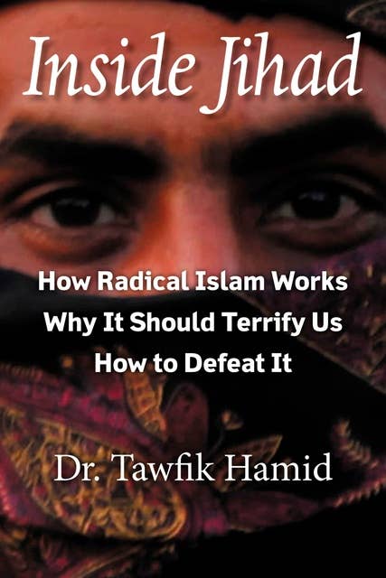 Inside Jihad: How Radical Islam Works, Why It Should Terrify Us, How to Defeat It