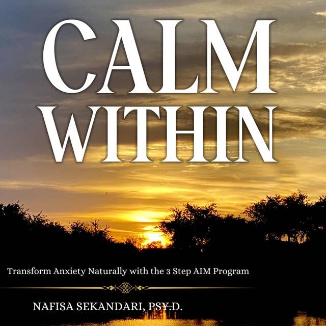 Calm Within: Transform Anxiety with the 3 Step AIM Program