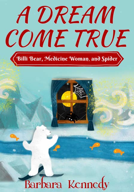 A Dream Come True -- Billi Bear, Medicine Woman, and Spider