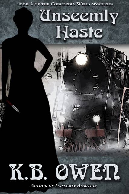 Unseemly Haste: book 4 of the Concordia Wells Mysteries