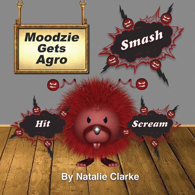Moodzie Gets Agro: A Story to Empower Children: Unlock the secrets to manage emotions for a calmer & happier kids
