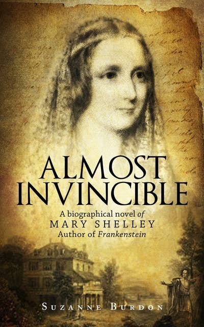 Almost Invincible: A Biographical Novel of Mary Shelley, Author of Frankenstein