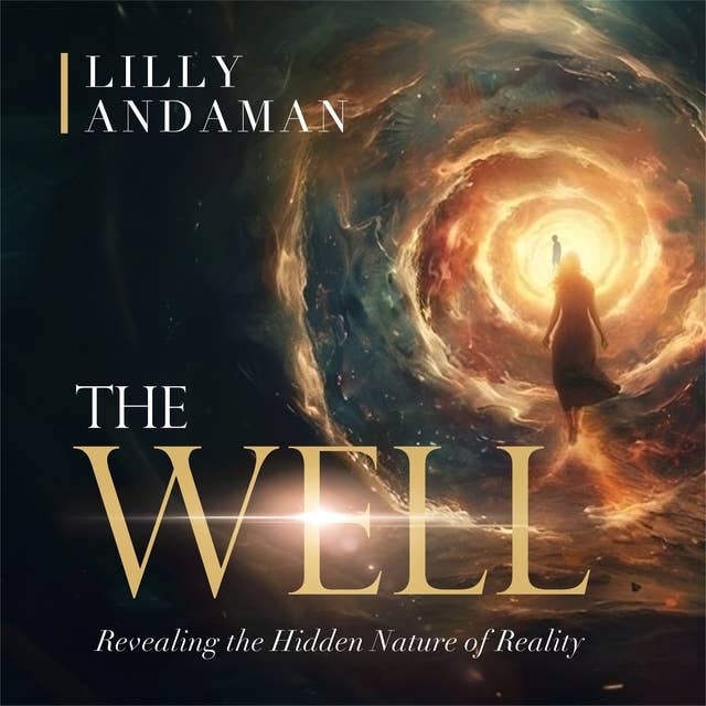 The Well: Revealing the Hidden Nature of Reality