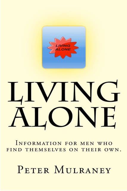 Living Alone: Information for men who find themselves on their own.