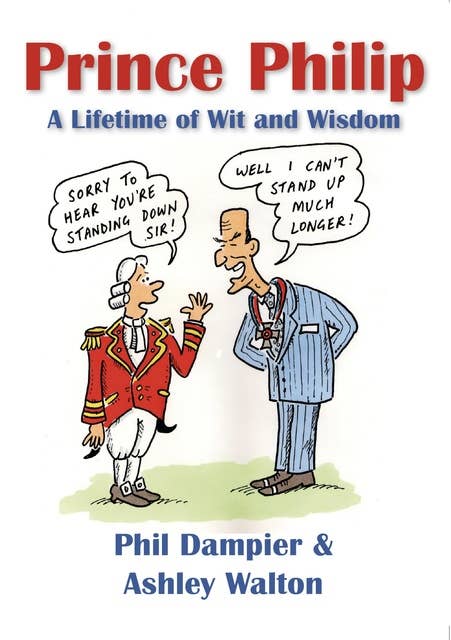 Prince Philip: A Lifetime of Wit and Wisdom