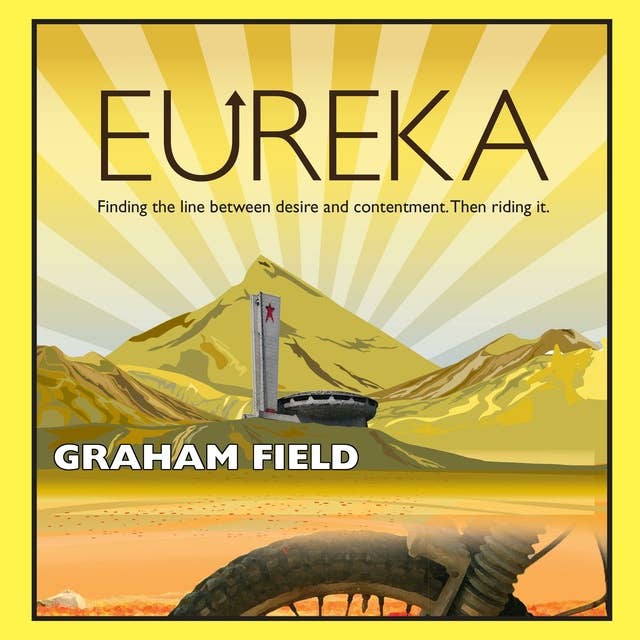 Eureka: Finding the Line Between Desire and Contentment and Riding It
