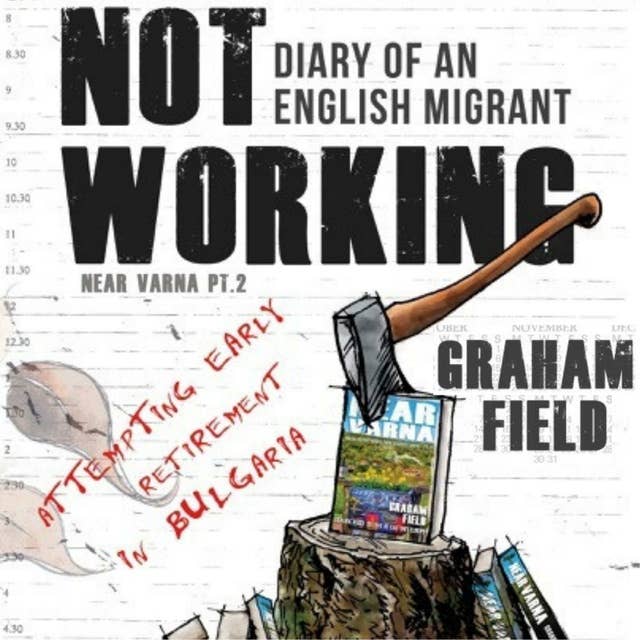 Not Working: Diary of an English Migrant Attempting Early Retirement in Bulgaria