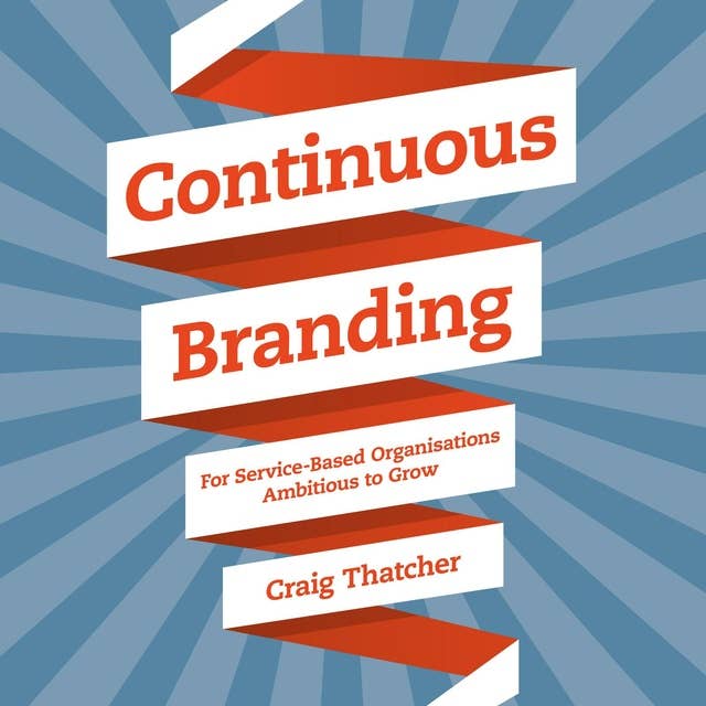 Continuous Branding: For Service-based Organisations Ambitious to Grow