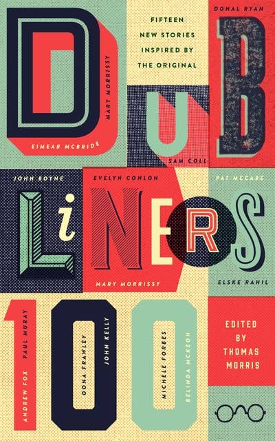Dubliners 100: Fifteen New Stories Inspired by the Original
