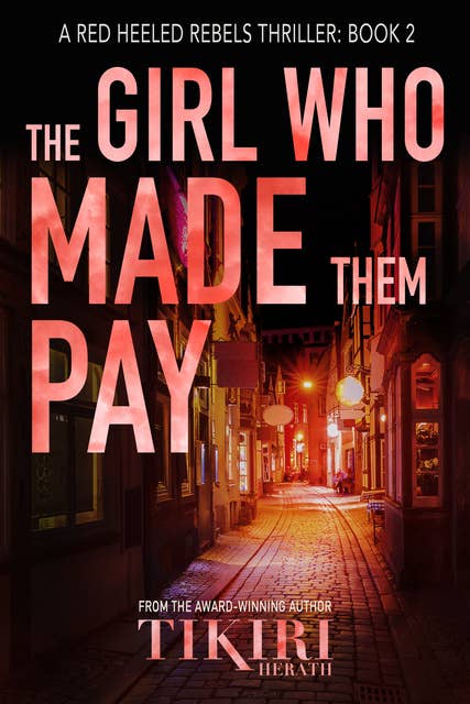The Girl Who Made Them Pay: A heart-stopping international crime novel