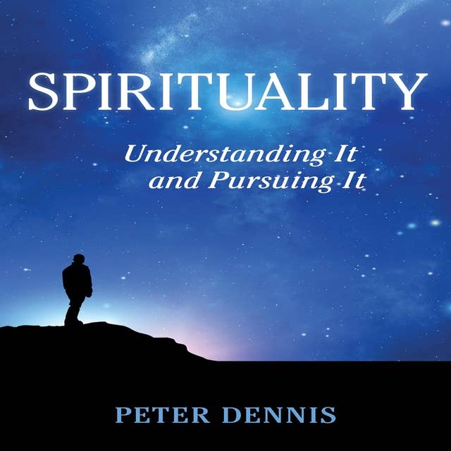 Spirituality, Understanding It and Pursuing It