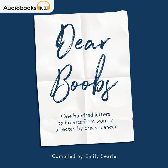 Dear Boobs: One hundred letters to breasts from women affected by breast cancer