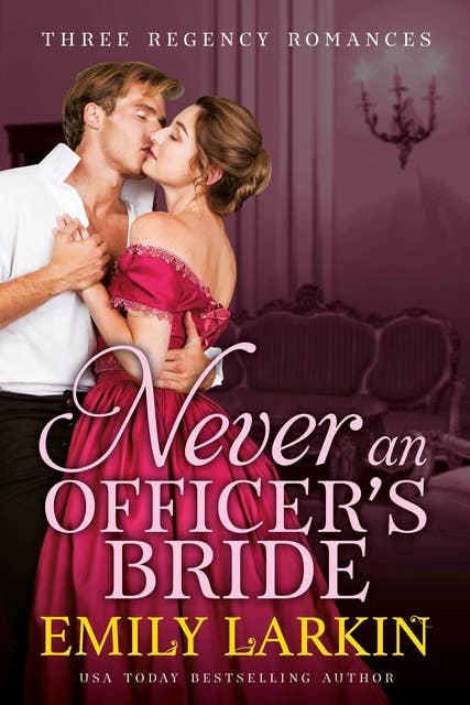 Never An Officer’s Bride: Three Regency Romances