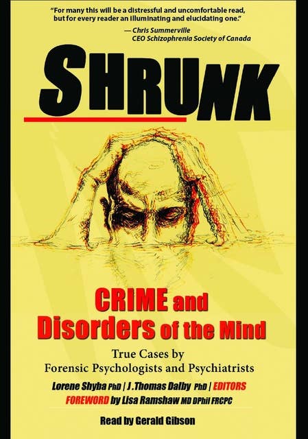 Shrunk : Crime and Disorders of the Mind - True Cases by Forensic Psychologists and Psychiatrists: Crime and Disorders of the Mind | True Cases by Forensic Psychologists and Psychiatrists