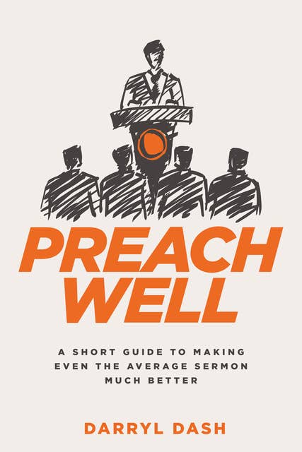 Preach Well: A Short Guide to Making Even the Average Sermon Much Better
