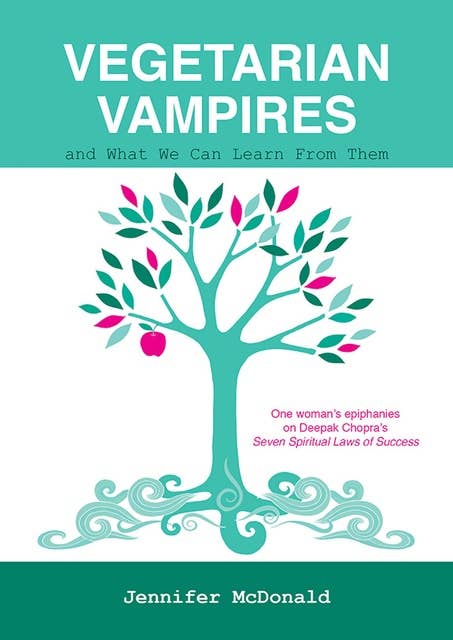 Vegetarian Vampires and What We Can Learn From Them: One woman's epiphanies on Deepak Chopra's 'The Seven Spiritual Laws of Success'