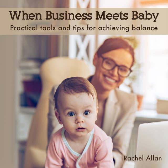 When Business Meets Baby: Practical tools and tips for achieving balance