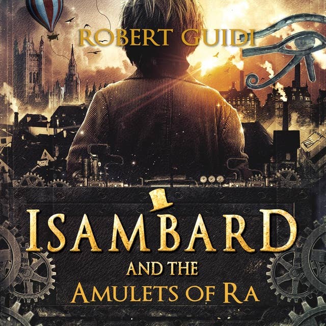 Isambard and the Amulets of Ra: Magic or Science? He's going to need both by Robert Guidi