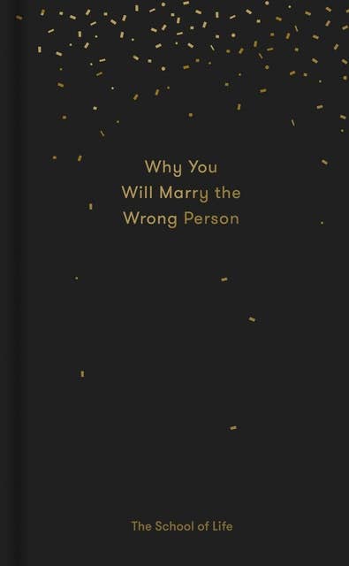 Why You Will Marry the Wrong Person: A pessimist’s guide to marriage, offering insight, practical advice, and consolation