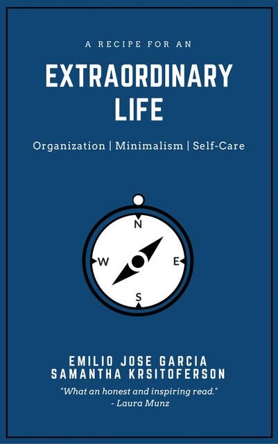 A Recipe For An Extraordinary Life: Organization, Minimalism, Self Care
